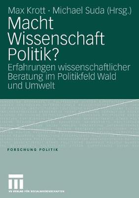 Macht Wissenschaft Politik?: Aspekte Wissenschaftlicher Beratung Im Politikfeld Wald Und Umwelt - Forschung Politik (Paperback)