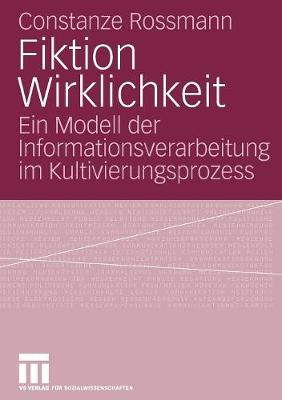 Fiktion Wirklichkeit: Ein Modell Der Informationsverarbeitung Im Kultivierungsprozess (Paperback)
