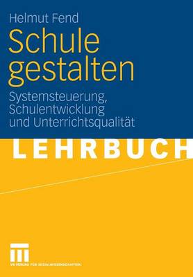 Schule Gestalten: Systemsteuerung, Schulentwicklung Und Unterrichtsqualit t (Paperback)