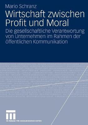 Wirtschaft Zwischen Profit Und Moral: Die Gesellschaftliche Verantwortung Von Unternehmen Im Rahmen Der ffentlichen Kommunikation (Paperback)