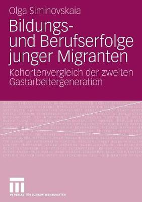 Bildungs- Und Berufserfolge Junger Migranten: Kohortenvergleich Der Zweiten Gastarbeitergeneration (Paperback)