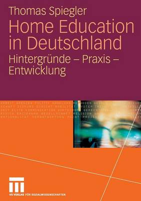 Home Education in Deutschland: Hintergr nde - Praxis - Entwicklung (Paperback)