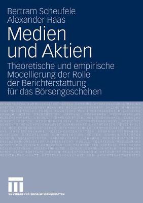 Medien Und Aktien: Theoretische Und Empirische Modellierung Der Rolle Der Berichterstattung F r Das B rsengeschehen (Paperback)