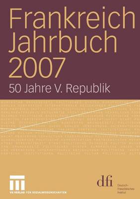 Frankreich Jahrbuch 2007: 50 Jahre V. Republik - Frankreich Jahrbuch (Paperback)