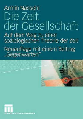 Die Zeit Der Gesellschaft: Auf Dem Weg Zu Einer Soziologischen Theorie Der Zeit Neuauflage Mit Einem Beitrag ""gegenwarten"" (Paperback)