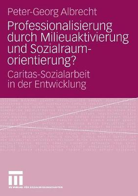 Professionalisierung Durch Milieuaktivierung Und Sozialraumorientierung?: Caritas-Sozialarbeit in Der Entwicklung (Paperback)