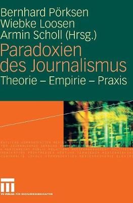 Paradoxien Des Journalismus: Theorie - Empirie - Praxis (Hardback)