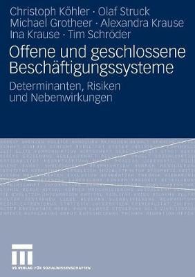 Offene Und Geschlossene Besch ftigungssysteme: Determinanten, Risiken Und Nebenwirkungen (Paperback)