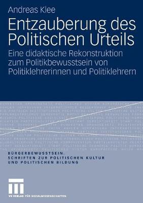 Entzauberung Des Politischen Urteils: Eine Didaktische Rekonstruktion Zum Politikbewusstsein Von Politiklehrerinnen Und Politiklehrern - B Rgerbewusstsein. Schriften Zur Politischen Kultur Und Poli 2 (Paperback)