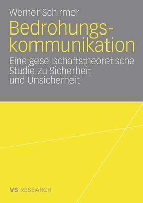 Bedrohungskommunikation: Eine Gesellschaftstheoretische Studie Zu Sicherheit Und Unsicherheit (Paperback)