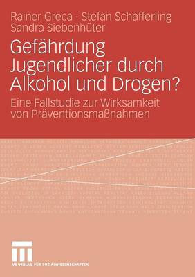 Gef hrdung Jugendlicher Durch Alkohol Und Drogen?: Eine Fallstudie Zur Wirksamkeit Von Pr ventionsma nahmen (Paperback)