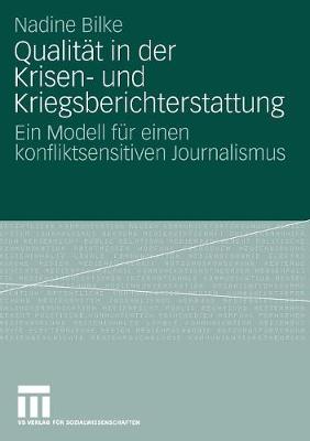 Qualit t in Der Krisen- Und Kriegsberichterstattung: Ein Modell F r Einen Konfliktsensitiven Journalismus (Paperback)
