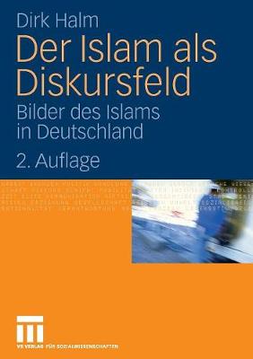Der Islam ALS Diskursfeld: Bilder Des Islams in Deutschland (Paperback)