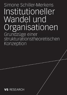 Institutioneller Wandel Und Organisationen: Grundz ge Einer Strukturationstheoretischen Konzeption (Paperback)