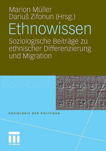 Ethnowissen: Soziologische Beitr�ge Zu Ethnischer Differenzierung Und Migration - Soziologie Der Politiken (Paperback)