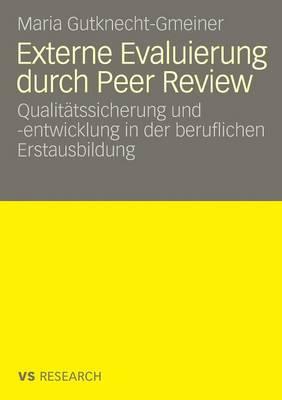 Externe Evaluierung durch Peer Review: Qualitätssicherung und -entwicklung in der beruflichen Erstausbildung (Paperback)