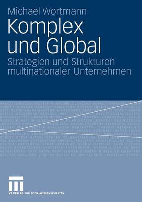 Komplex Und Global: Strategien Und Strukturen Multinationaler Unternehmen (Paperback)