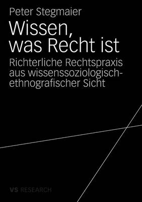 Wissen, Was Recht Ist: Richterliche Rechtspraxis Aus Wissenssoziologisch-Ethnografischer Sicht (Paperback)
