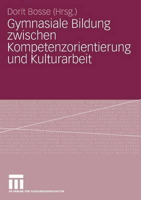 Gymnasiale Bildung Zwischen Kompetenzorientierung Und Kulturarbeit (Paperback)