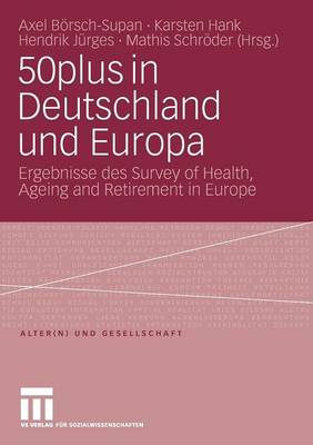 50plus in Deutschland Und Europa: Ergebnisse Des Survey of Health, Ageing and Retirement in Europe - Alter(n) Und Gesellschaft 19 (Paperback)