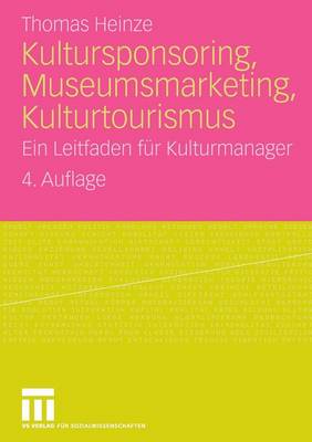 Kultursponsoring, Museumsmarketing, Kulturtourismus: Ein Leitfaden F�r Kulturmanager (Paperback)