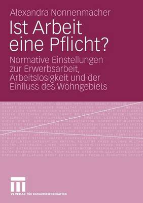 Ist Arbeit Eine Pflicht?: Normative Einstellungen Zur Erwerbsarbeit, Arbeitslosigkeit Und Der Einfluss Des Wohngebiets