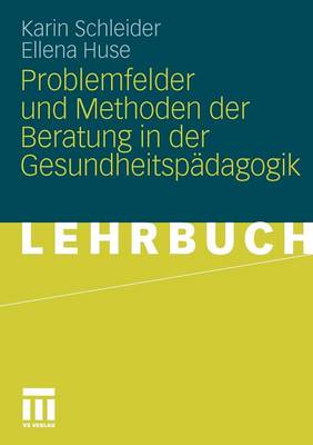 Problemfelder Und Methoden Der Beratung in Der Gesundheitsp dagogik (Paperback)
