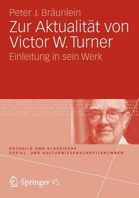 Zur Aktualit t Von Victor W. Turner: Einleitung in Sein Werk - Aktuelle Und Klassische Sozial- Und Kulturwissenschaftler-In (Paperback)