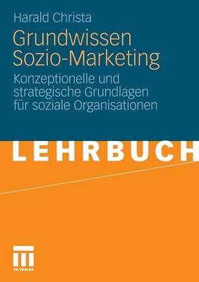 Grundwissen Sozio-Marketing: Konzeptionelle Und Strategische Grundlagen F r Soziale Organisationen (Paperback)