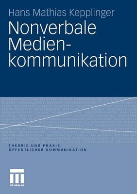Nonverbale Medienkommunikation - Theorie Und Praxis ffentlicher Kommunikation 3 (Paperback)