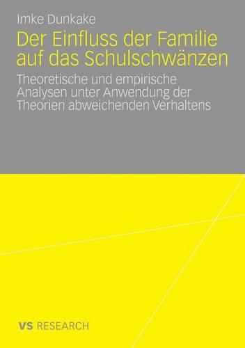 Der Einfluss Der Familie Auf Das Schulschwanzen: Theoretische Und Empirische Analysen Unter Anwendung Der Theorien Abweichenden Verhaltens - Studien Zur Hochschuldidaktik Und Zum Lehren Und Lernen Mit (Paperback)
