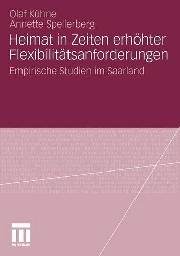 Heimat in Zeiten Erh hter Flexibilit tsanforderungen: Empirische Studien Im Saarland (Paperback)