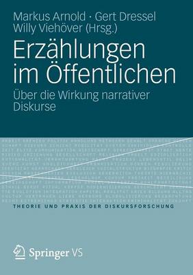 Erz hlungen Im ffentlichen: ber Die Wirkung Narrativer Diskurse - Theorie Und Praxis Der Diskursforschung (Paperback)
