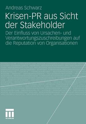Krisen-PR Aus Sicht Der Stakeholder: Der Einfluss Von Ursachen- Und Verantwortungszuschreibungen Auf Die Reputation Von Organisationen - Organisationskommunikation (Paperback)