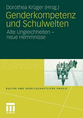Genderkompetenz Und Schulwelten: Alte Ungleichheiten - Neue Hemmnisse - Kultur Und Gesellschaftliche Praxis (Paperback)