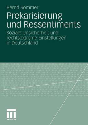 Prekarisierung Und Ressentiments: Soziale Unsicherheit Und Rechtsextreme Einstellungen in Deutschland (Paperback)