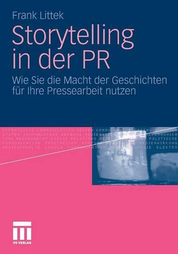 Storytelling in Der PR: Wie Sie Die Macht Der Geschichten F r Ihre Pressearbeit Nutzen (Paperback)