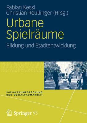 Urbane Spielr ume: Bildung Und Stadtentwicklung - Sozialraumforschung Und Sozialraumarbeit 8 (Paperback)
