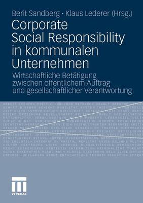 Corporate Social Responsibility in Kommunalen Unternehmen: Wirtschaftliche Bet�tigung Zwischen �ffentlichem Auftrag Und Gesellschaftlicher Verantwortung (Paperback)