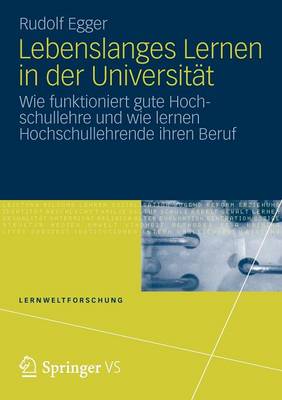 Lebenslanges Lernen in Der Universit t: Wie Funktioniert Gute Hochschullehre Und Wie Lernen Hochschullehrende Ihren Beruf - Lernweltforschung 8 (Paperback)