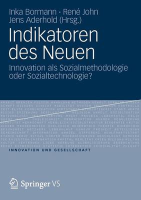 Indikatoren Des Neuen: Innovation ALS Sozialmethodologie Oder Sozialtechnologie? - Innovation Und Gesellschaft (Paperback)