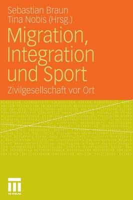 Migration, Integration Und Sport: Zivilgesellschaft VOR Ort (Paperback)