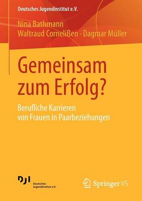 Gemeinsam Zum Erfolg?: Berufliche Karrieren Von Frauen in Paarbeziehungen - Deutsches Jugendinstitut E.V. 2 (Paperback)