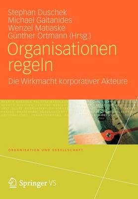 Organisationen Regeln: Die Wirkmacht Korporativer Akteure - Organisation Und Gesellschaft (Paperback)