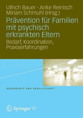 Pravention Fur Familien Mit Psychisch Kranken Eltern: Bedarf, Koordination, Praxiserfahrung - Gesundheit Und Gesellschaft (Paperback)