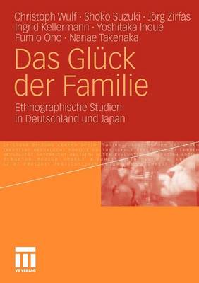 Das Gl�ck Der Familie: Ethnographische Studien in Deutschland Und Japan (Paperback)