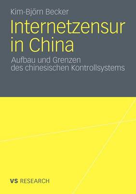 Internetzensur in China: Aufbau Und Grenzen Des Chinesischen Kontrollsystems (Paperback)