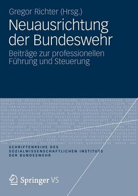 Neuausrichtung Der Bundeswehr: Beitr�ge Zur Professionellen F�hrung Und Steuerung - Schriftenreihe Des Sozialwissenschaftlichen Instituts Der Bu 12 (Paperback)