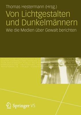 Von Lichtgestalten Und Dunkelm�nnern: Wie Die Medien �ber Gewalt Berichten (Paperback)