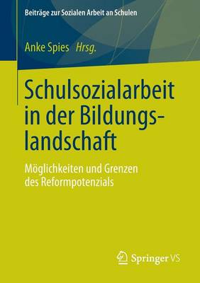 Schulsozialarbeit in Der Bildungslandschaft: M�glichkeiten Und Grenzen Des Reformpotenzials - Beitr GE Zur Sozialen Arbeit An Schulen 2 (Paperback)